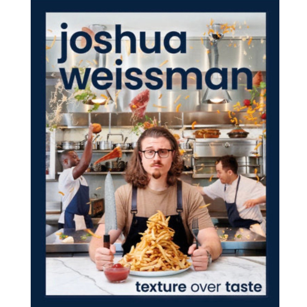 JOSHUA WEISSMAN: Texture Over Taste